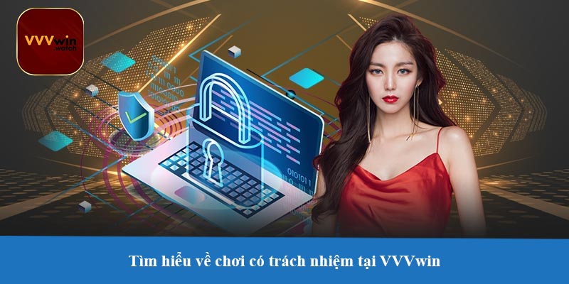 Tìm hiểu về chơi có trách nhiệm tại VVVwin