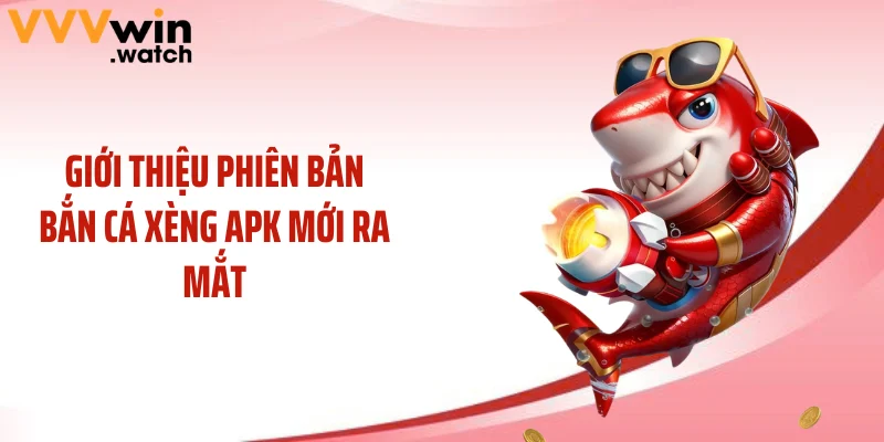 Giới thiệu phiên bản bắn cá xèng APK mới ra mắt
